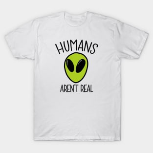 Humans aren't real - alien T-Shirt